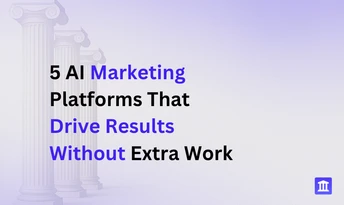 5 AI Marketing Platforms To Drive Results Without Extra Work