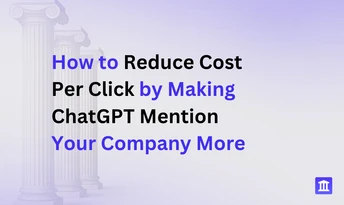 How to Reduce Cost Per Click by Making ChatGPT Mention Your Company More